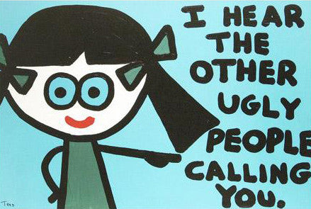 I Hear the Other Ugly People Calling You Todd Goldman Canvas Giclée Print Artist Hand Signed and Numbered
